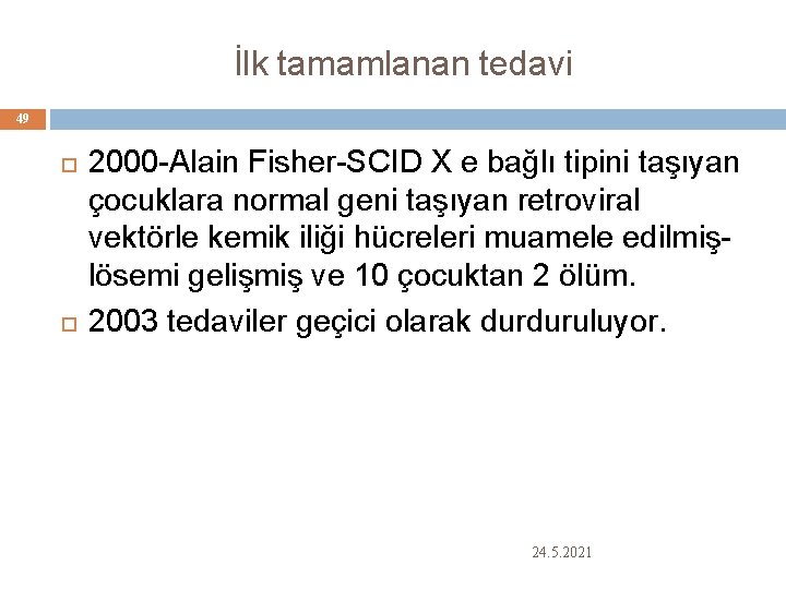 İlk tamamlanan tedavi 49 2000 -Alain Fisher-SCID X e bağlı tipini taşıyan çocuklara normal