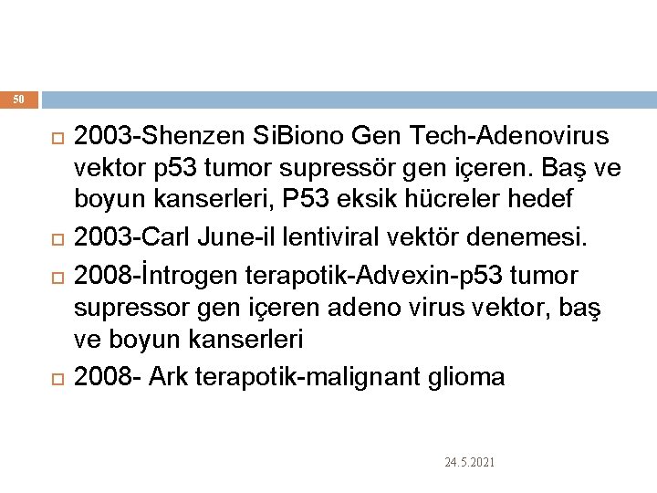 50 2003 -Shenzen Si. Biono Gen Tech-Adenovirus vektor p 53 tumor supressör gen içeren.