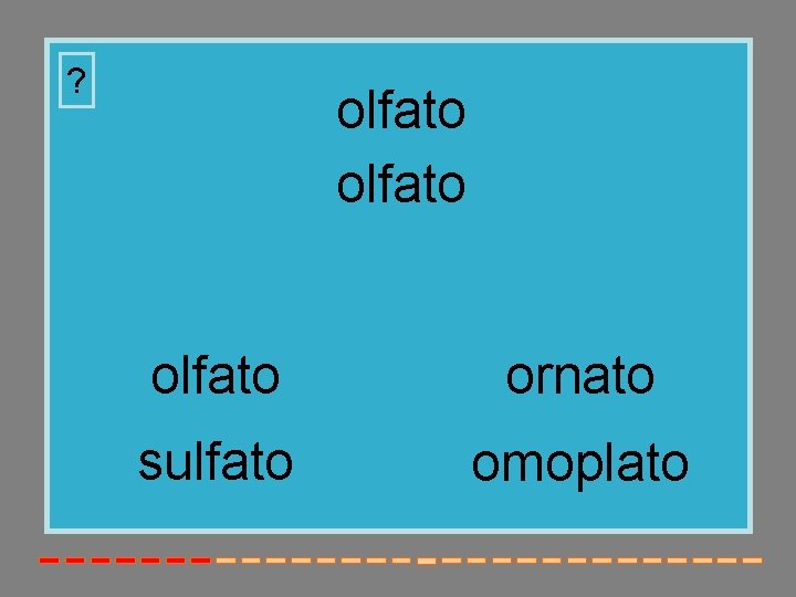 ? olfato ornato sulfato omoplato 