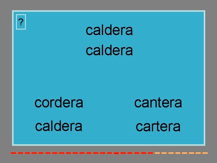 ? caldera cordera cantera caldera cartera 