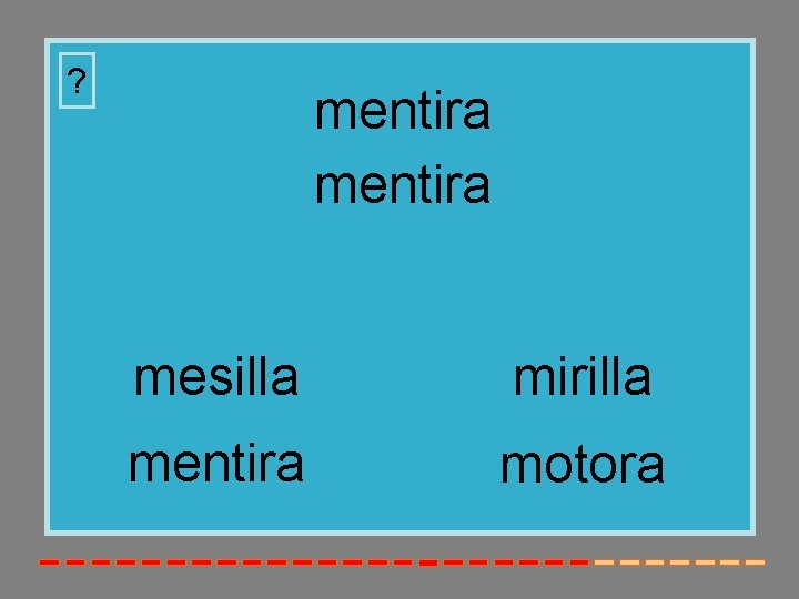 ? mentira mesilla mirilla mentira motora 
