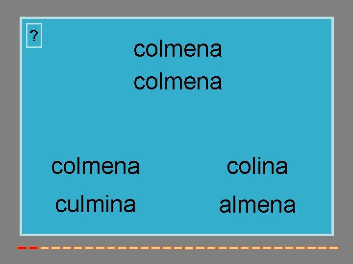 ? colmena colina culmina almena 