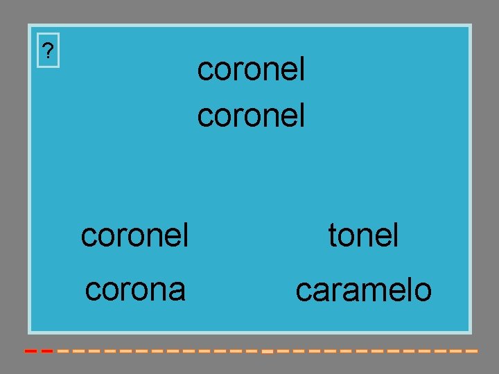 ? coronel tonel corona caramelo 