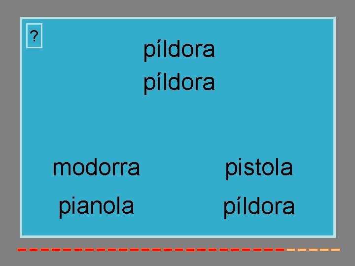 ? píldora modorra pistola pianola píldora 