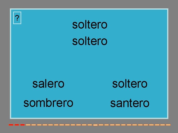 ? soltero salero soltero sombrero santero 
