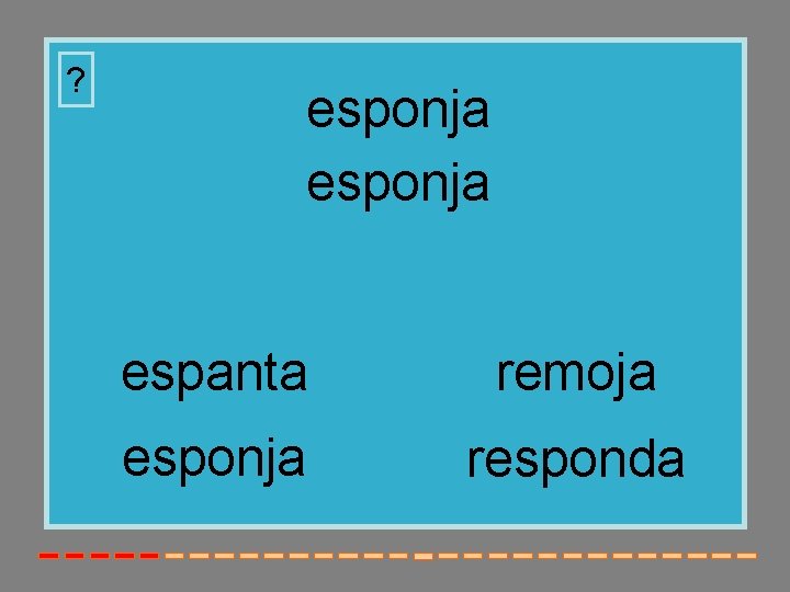 ? esponja espanta remoja esponja responda 