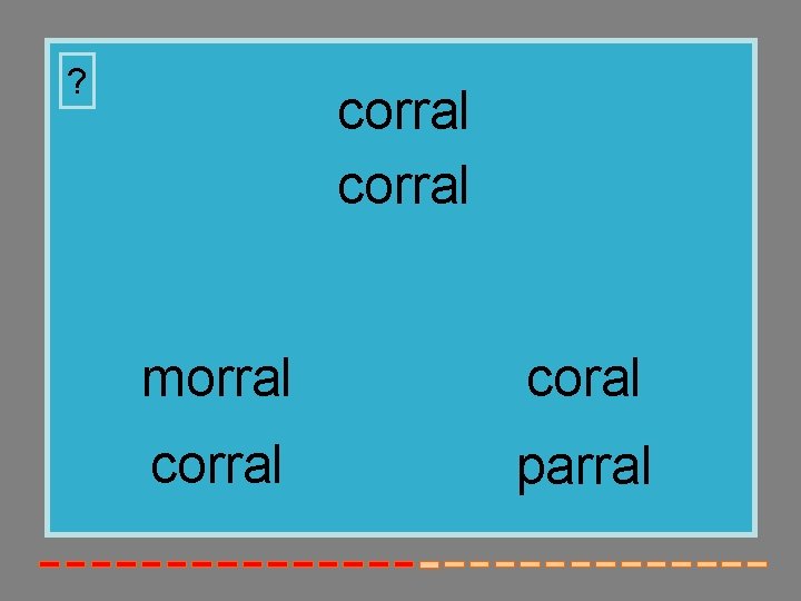? corral morral corral parral 