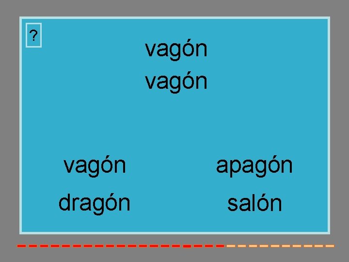 ? vagón apagón dragón salón 