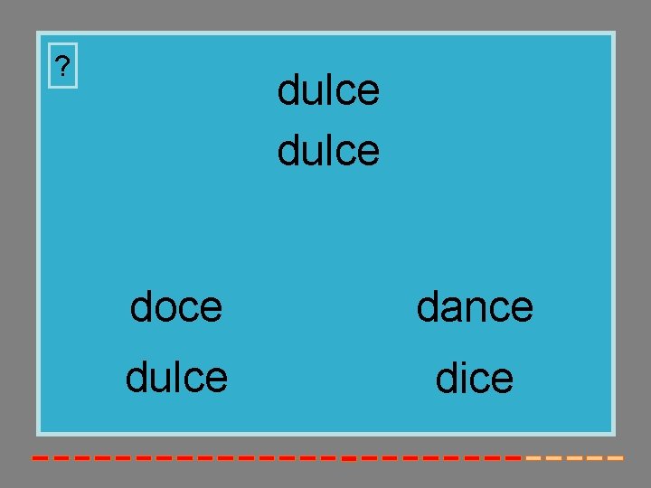 ? dulce doce dance dulce dice 