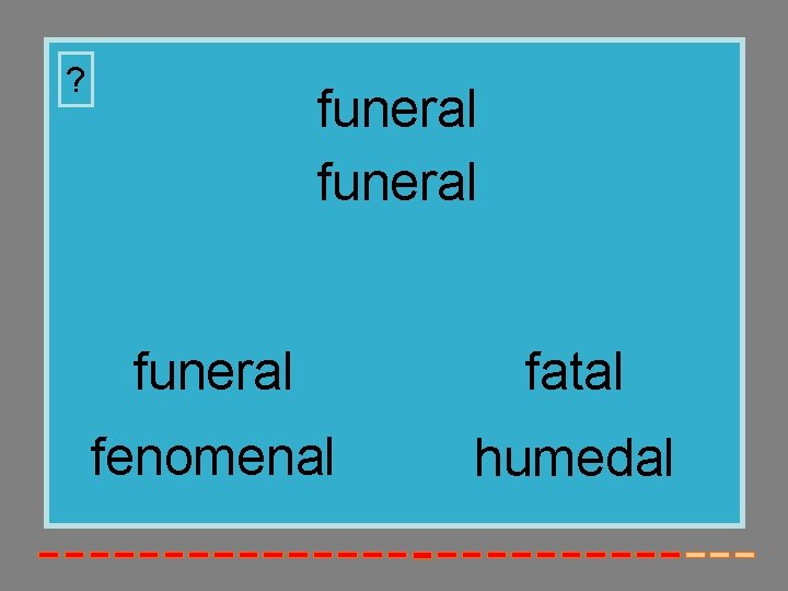 ? funeral fatal fenomenal humedal 