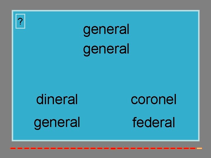 ? general dineral coronel general federal 