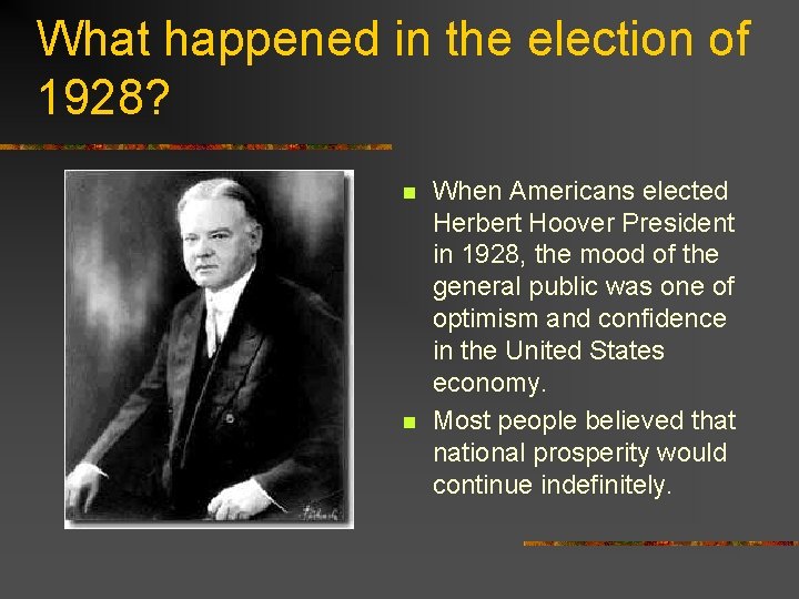 What happened in the election of 1928? n n When Americans elected Herbert Hoover