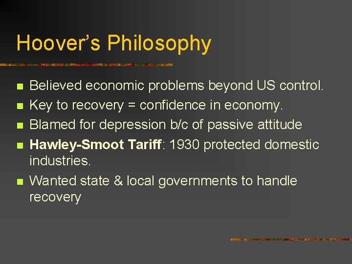 Hoover’s Philosophy n n n Believed economic problems beyond US control. Key to recovery