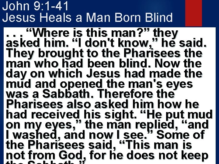 John 9: 1 -41 Jesus Heals a Man Born Blind. . . “Where is