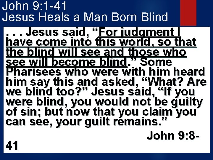 John 9: 1 -41 Jesus Heals a Man Born Blind. . . Jesus said,