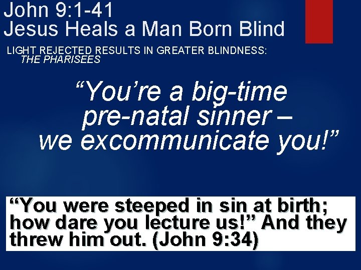 John 9: 1 -41 Jesus Heals a Man Born Blind LIGHT REJECTED RESULTS IN