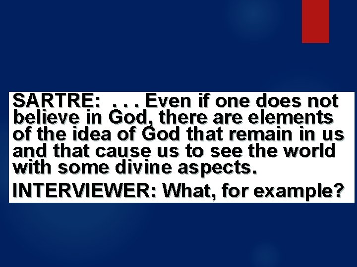 SARTRE: . . . Even if one does not believe in God, there are