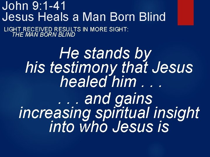 John 9: 1 -41 Jesus Heals a Man Born Blind LIGHT RECEIVED RESULTS IN