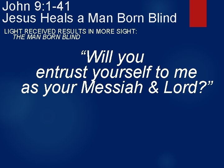 John 9: 1 -41 Jesus Heals a Man Born Blind LIGHT RECEIVED RESULTS IN
