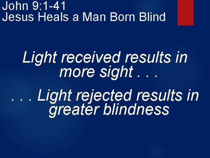 John 9: 1 -41 Jesus Heals a Man Born Blind Light received results in