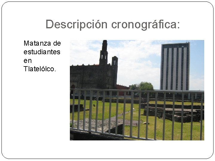 Descripción cronográfica: Matanza de estudiantes en Tlatelólco. 