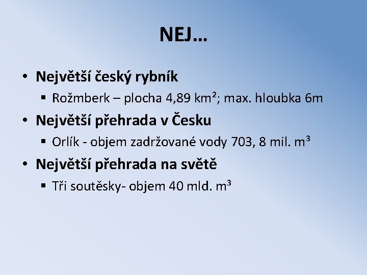 NEJ… • Největší český rybník § Rožmberk – plocha 4, 89 km²; max. hloubka