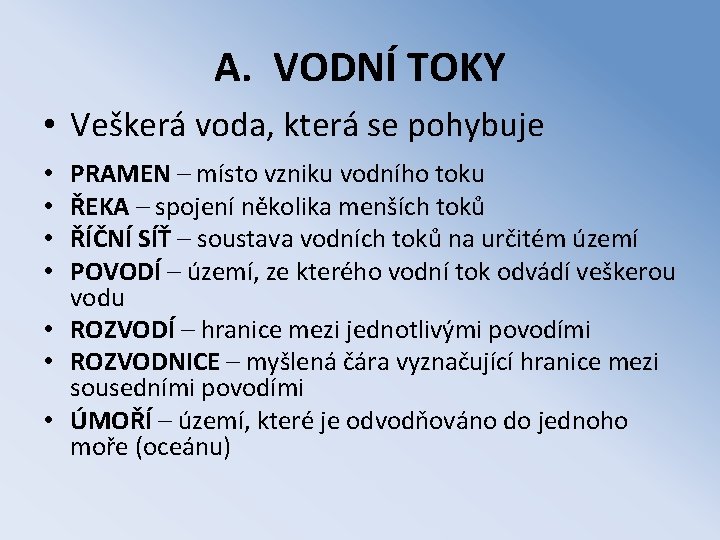 A. VODNÍ TOKY • Veškerá voda, která se pohybuje PRAMEN – místo vzniku vodního