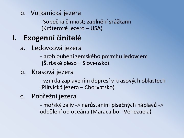 b. Vulkanická jezera - Sopečná činnost; zaplnění srážkami (Kráterové jezero – USA) I. Exogenní