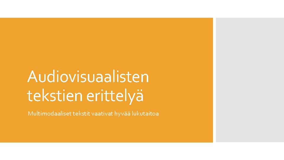 Audiovisuaalisten tekstien erittelyä Multimodaaliset tekstit vaativat hyvää lukutaitoa Audiovisuaalisten tekstien erittelyä Multimodaaliset tekstit vaativat hyvää lukutaitoa