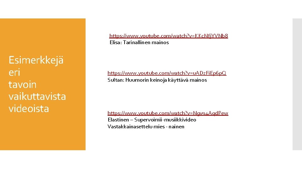 https: //www. youtube. com/watch? v=KKc. Nfj. YVNb 8 Elisa: Tarinallinen mainos Esimerkkejä eri tavoin https: //www. youtube. com/watch? v=KKc. Nfj. YVNb 8 Elisa: Tarinallinen mainos Esimerkkejä eri tavoin