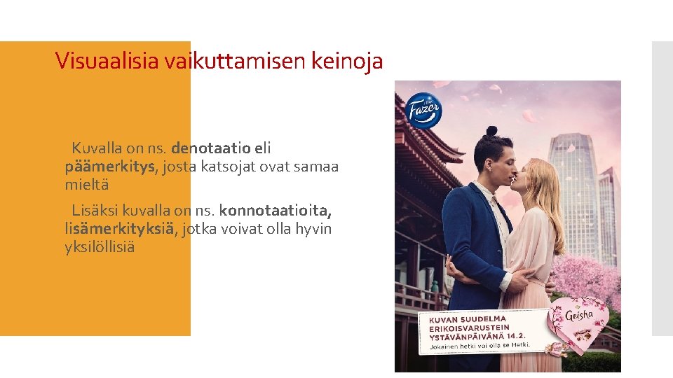 Visuaalisia vaikuttamisen keinoja Kuvalla on ns. denotaatio eli päämerkitys, josta katsojat ovat samaa mieltä Visuaalisia vaikuttamisen keinoja Kuvalla on ns. denotaatio eli päämerkitys, josta katsojat ovat samaa mieltä