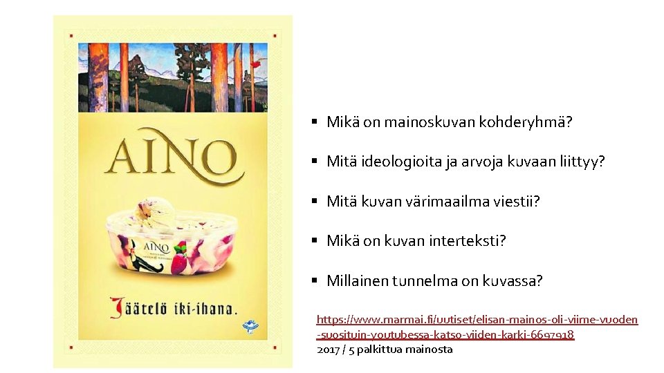 § Mikä on mainoskuvan kohderyhmä? § Mitä ideologioita ja arvoja kuvaan liittyy? § Mitä § Mikä on mainoskuvan kohderyhmä? § Mitä ideologioita ja arvoja kuvaan liittyy? § Mitä