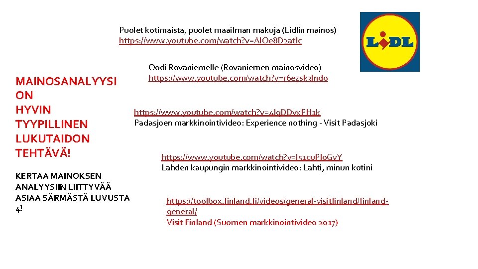 Puolet kotimaista, puolet maailman makuja (Lidlin mainos) https: //www. youtube. com/watch? v=Al. Oe 8 Puolet kotimaista, puolet maailman makuja (Lidlin mainos) https: //www. youtube. com/watch? v=Al. Oe 8