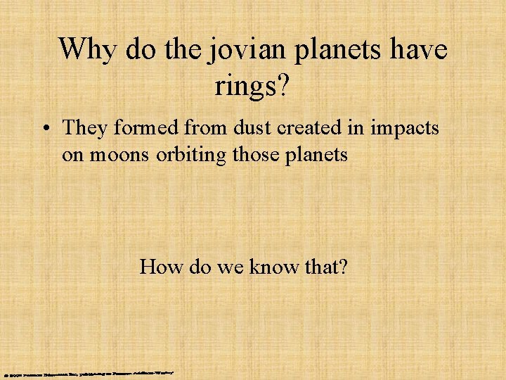 Why do the jovian planets have rings? • They formed from dust created in
