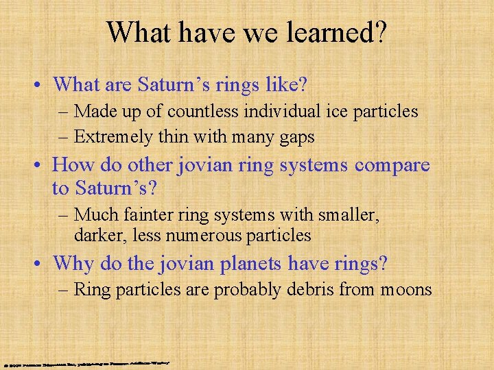 What have we learned? • What are Saturn’s rings like? – Made up of