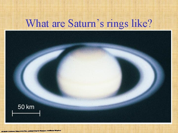 What are Saturn’s rings like? 