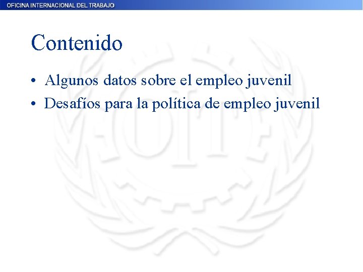Contenido • Algunos datos sobre el empleo juvenil • Desafíos para la política de