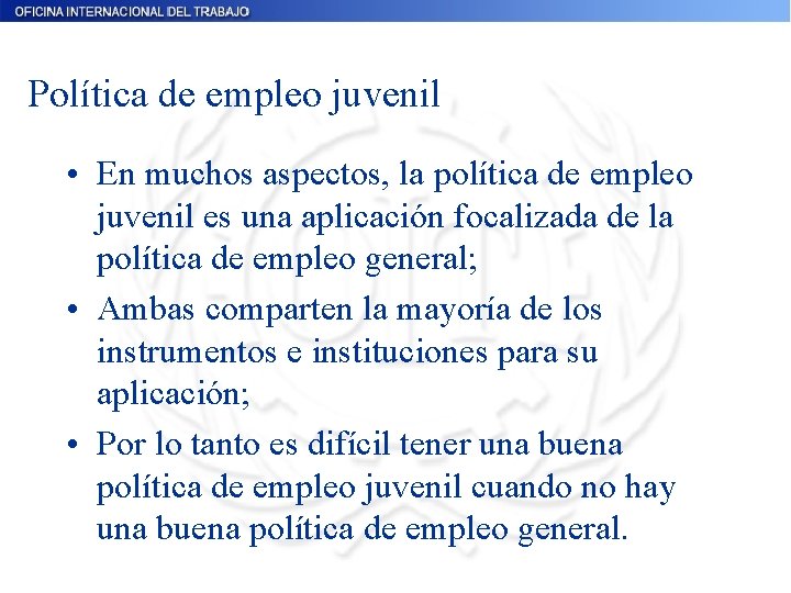 Política de empleo juvenil • En muchos aspectos, la política de empleo juvenil es