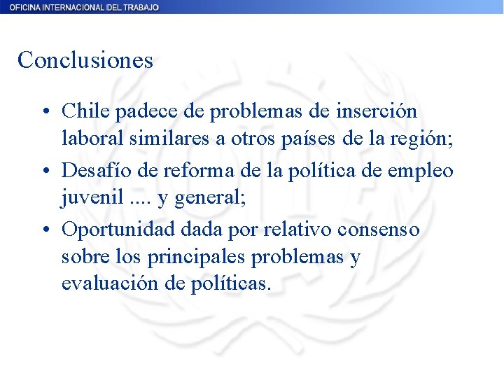Conclusiones • Chile padece de problemas de inserción laboral similares a otros países de