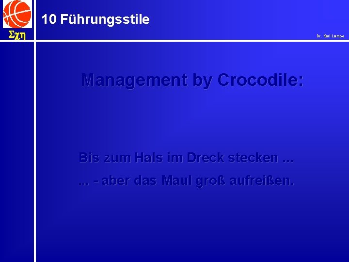 10 Führungsstile Sch Dr. Karl Lampe Management by Crocodile: Bis zum Hals im Dreck
