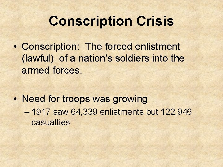 Conscription Crisis • Conscription: The forced enlistment (lawful) of a nation’s soldiers into the