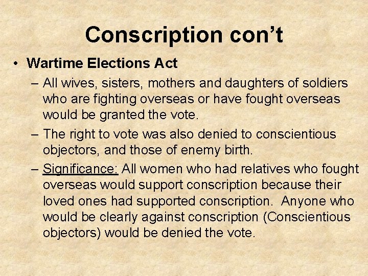 Conscription con’t • Wartime Elections Act – All wives, sisters, mothers and daughters of