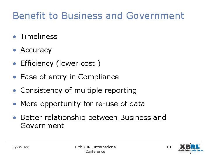 Benefit to Business and Government • Timeliness • Accuracy • Efficiency (lower cost ) Benefit to Business and Government • Timeliness • Accuracy • Efficiency (lower cost )
