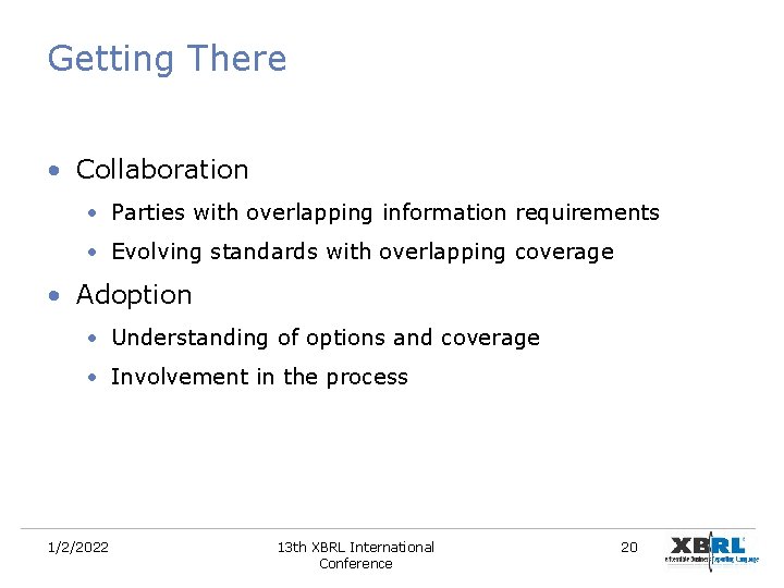 Getting There • Collaboration • Parties with overlapping information requirements • Evolving standards with Getting There • Collaboration • Parties with overlapping information requirements • Evolving standards with