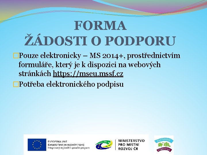 FORMA ŽÁDOSTI O PODPORU �Pouze elektronicky – MS 2014+, prostřednictvím formuláře, který je k