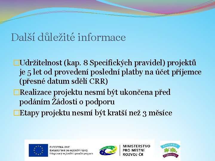 Další důležité informace �Udržitelnost (kap. 8 Specifických pravidel) projektů je 5 let od provedení