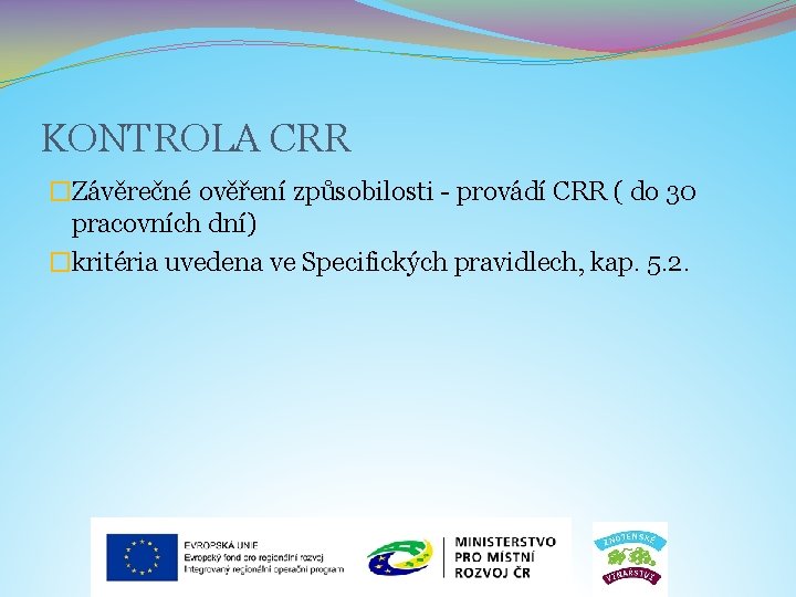 KONTROLA CRR �Závěrečné ověření způsobilosti - provádí CRR ( do 30 pracovních dní) �kritéria