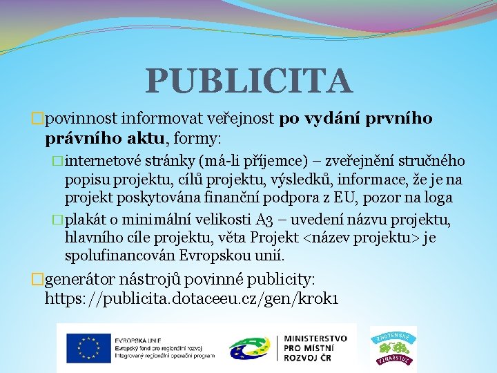 PUBLICITA �povinnost informovat veřejnost po vydání prvního právního aktu, formy: �internetové stránky (má-li příjemce)