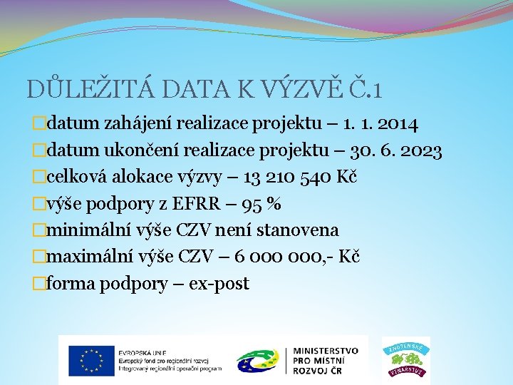 DŮLEŽITÁ DATA K VÝZVĚ Č. 1 �datum zahájení realizace projektu – 1. 1. 2014