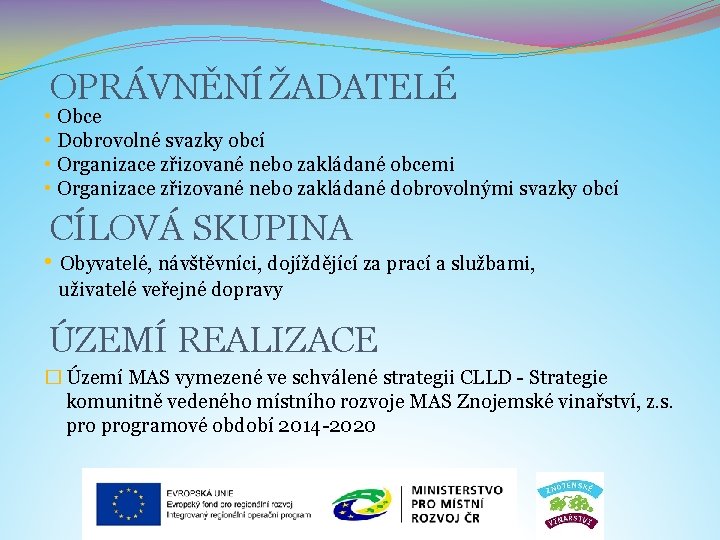 OPRÁVNĚNÍ ŽADATELÉ • Obce • Dobrovolné svazky obcí • Organizace zřizované nebo zakládané obcemi